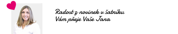 Radost z novinek v šatníku Vám přeje Vaše Jana