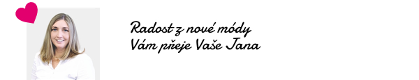 Radost z nové módy Vám přeje Vaše Jana